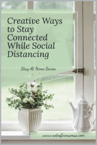 Creative Ways To Stay Connected While Social Distancing - NotesforMamas